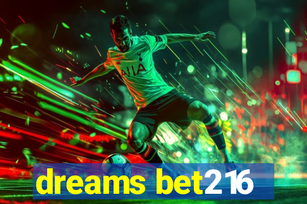 dreams bet216